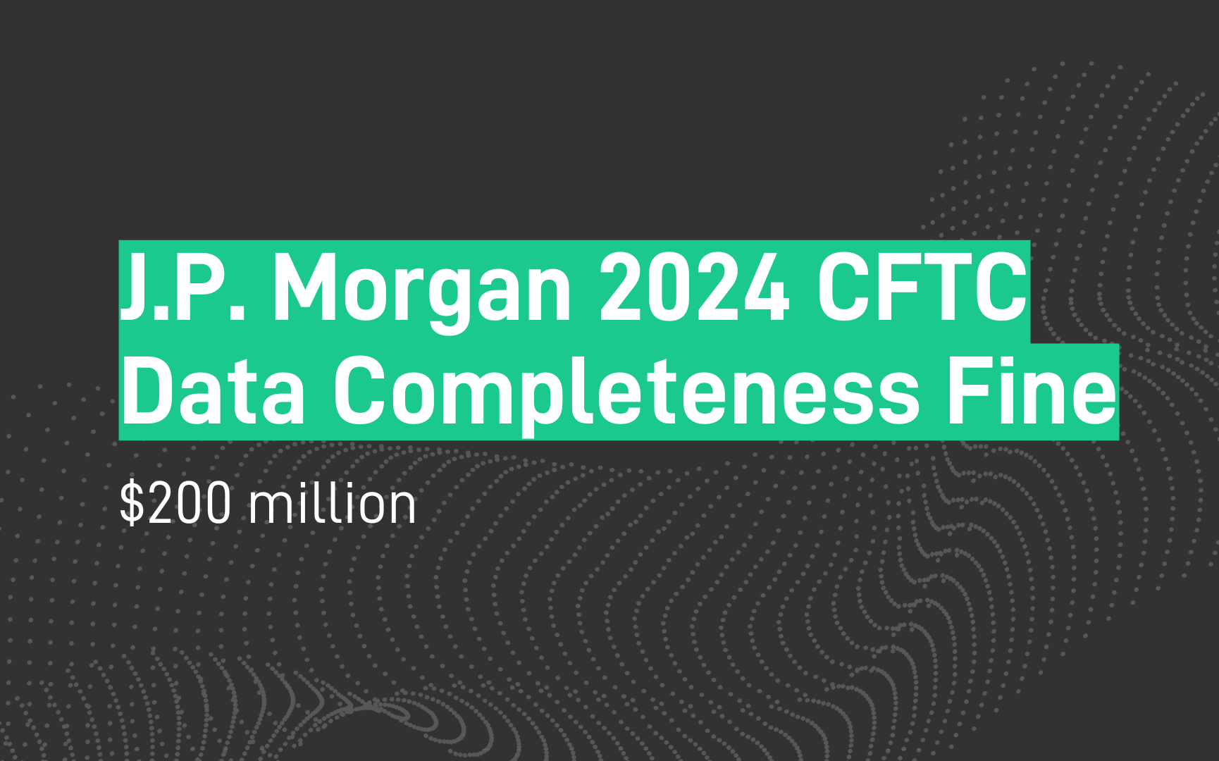 J.P. Morgan Securities Fine - $200m - Data Completeness - CFTC - May 2024