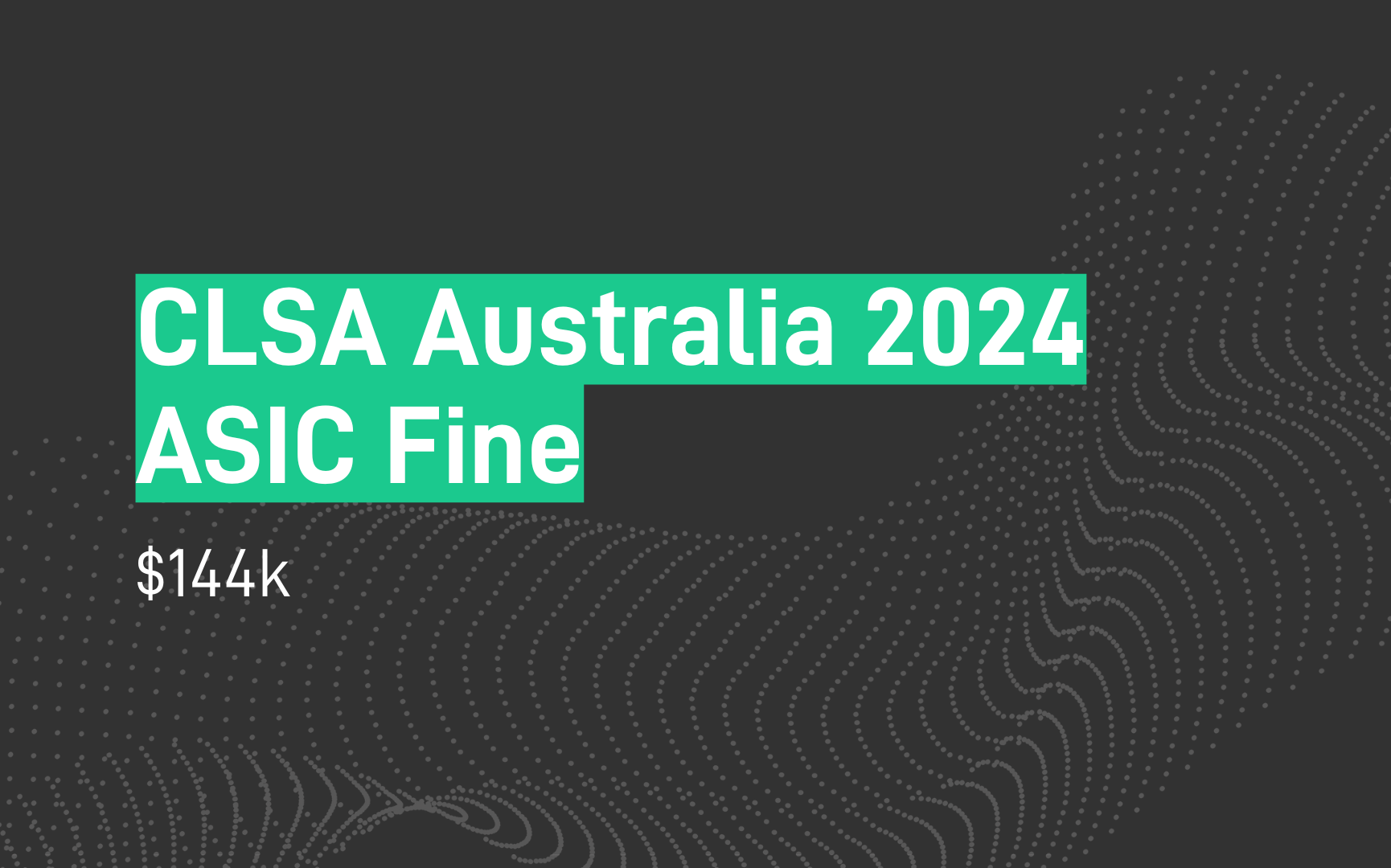 CLSA Australia Fine - $144k - ASIC - Regulatory Reporting Errors - Aug 2024