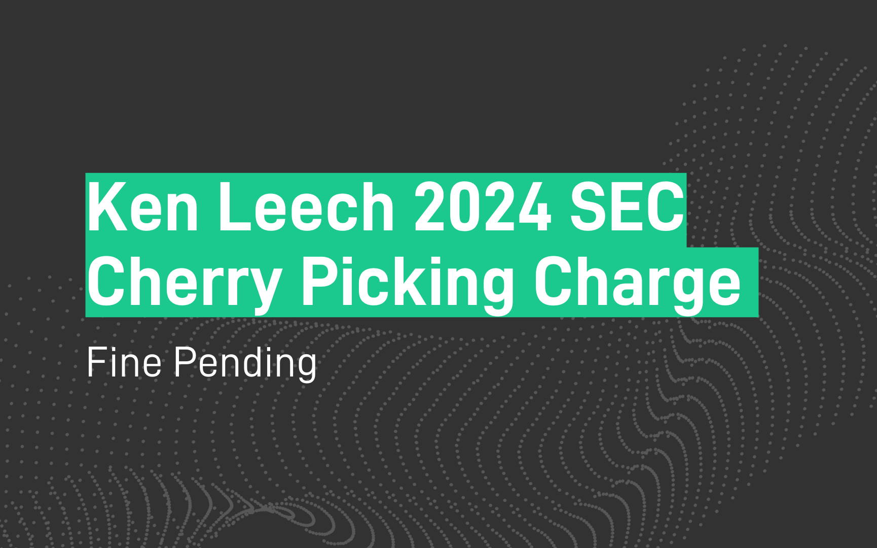 Ken Leech 2024 SEC Cherry Picking Charge 